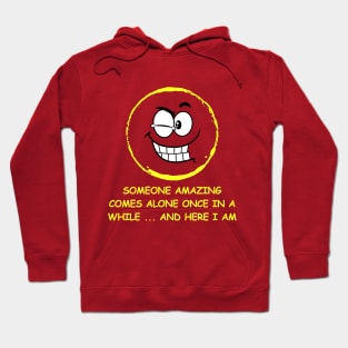 Funny Emoji "Someone Amazing Comes Alone Once In A While... And Here I Am" Hoodie